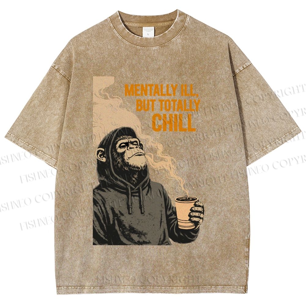 Unisex Mentally Ill But Totally Chill Ape Printed Washed Tee