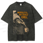 Unisex Mentally Ill But Totally Chill Ape Printed Washed Tee