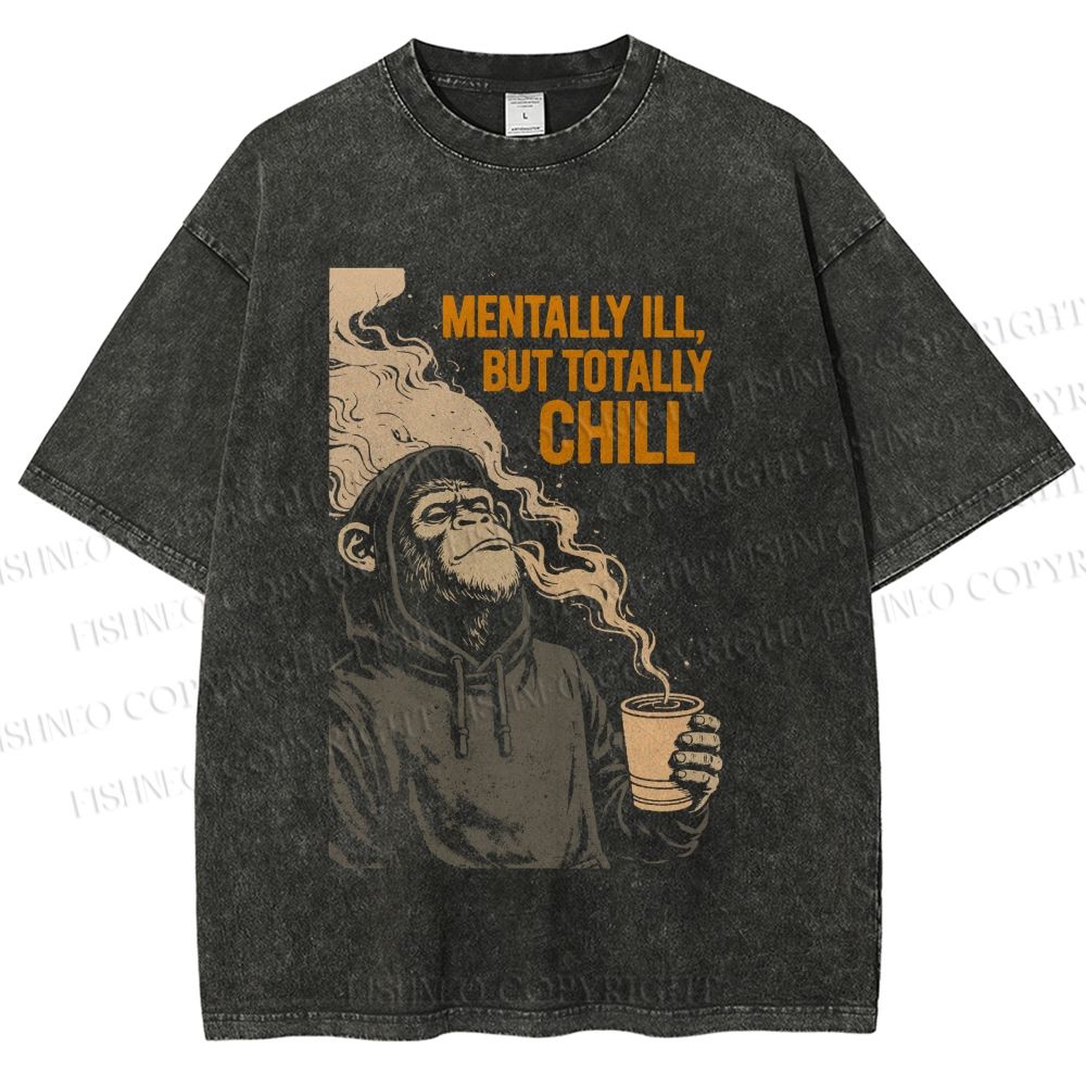 Unisex Mentally Ill But Totally Chill Ape Printed Washed Tee