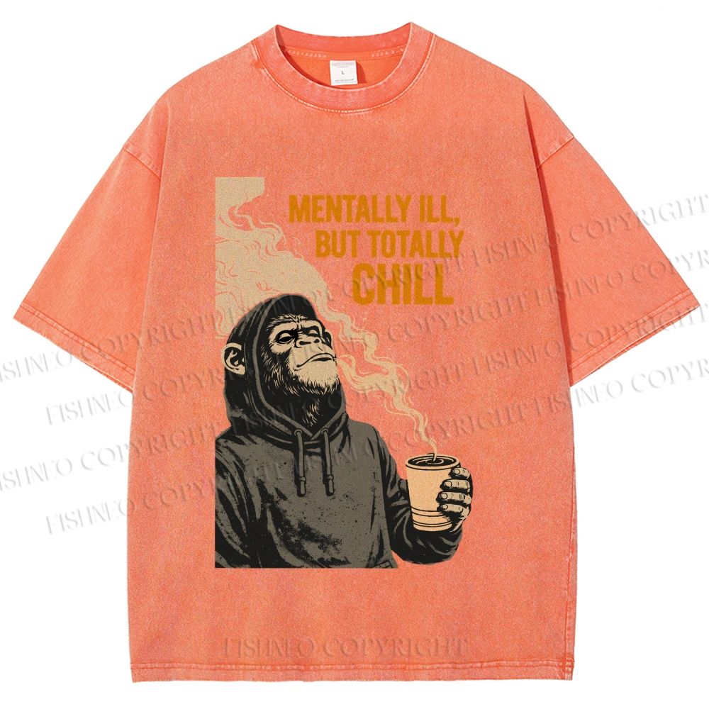 Unisex Mentally Ill But Totally Chill Ape Printed Washed Tee