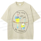 Unisex My Tits Will Not Be Calmed Birds Printed Washed Tee