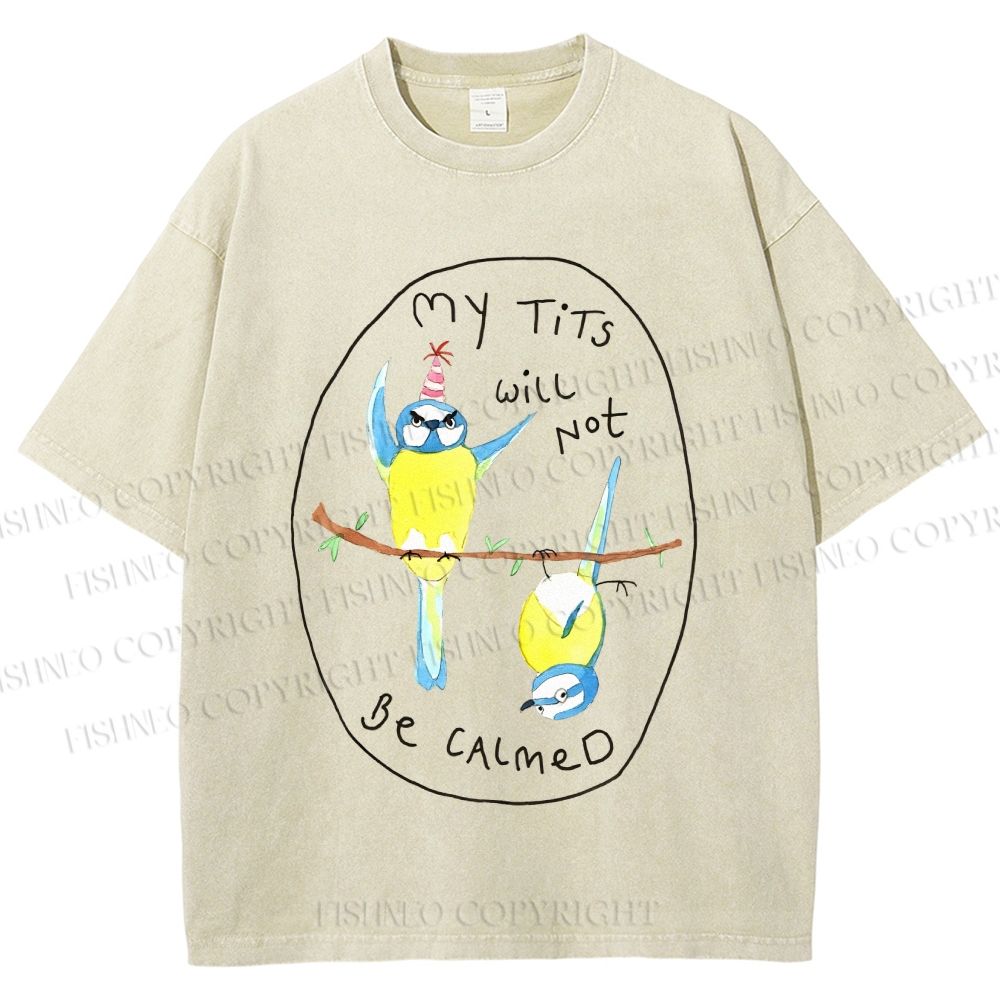 Unisex My Tits Will Not Be Calmed Birds Printed Washed Tee