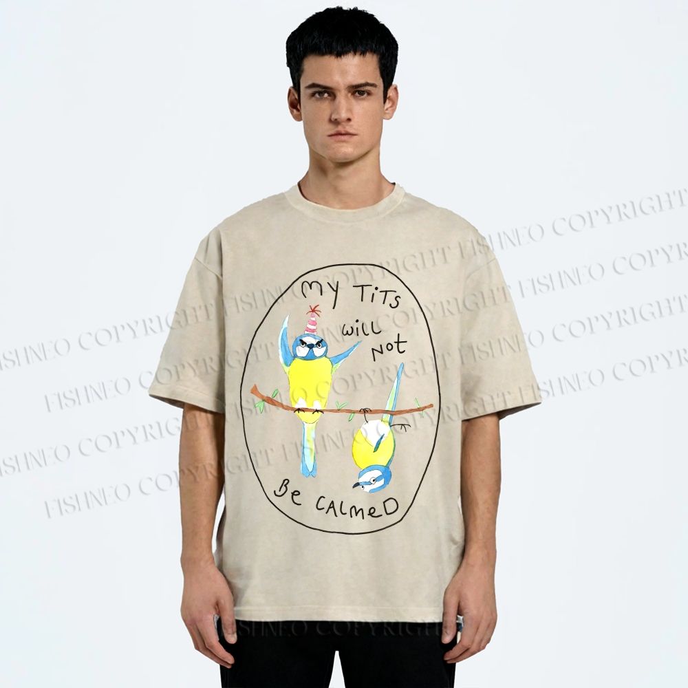 Unisex My Tits Will Not Be Calmed Birds Printed Washed Tee