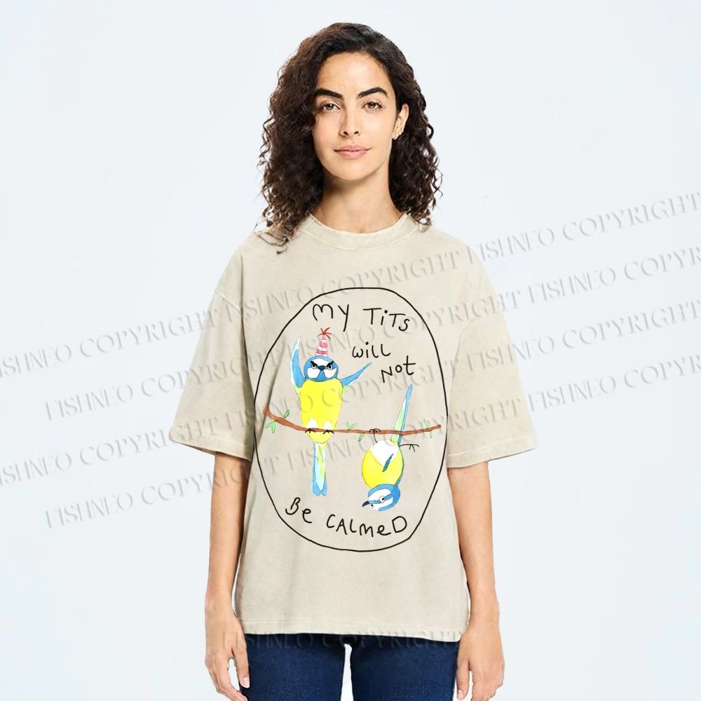 Unisex My Tits Will Not Be Calmed Birds Printed Washed Tee
