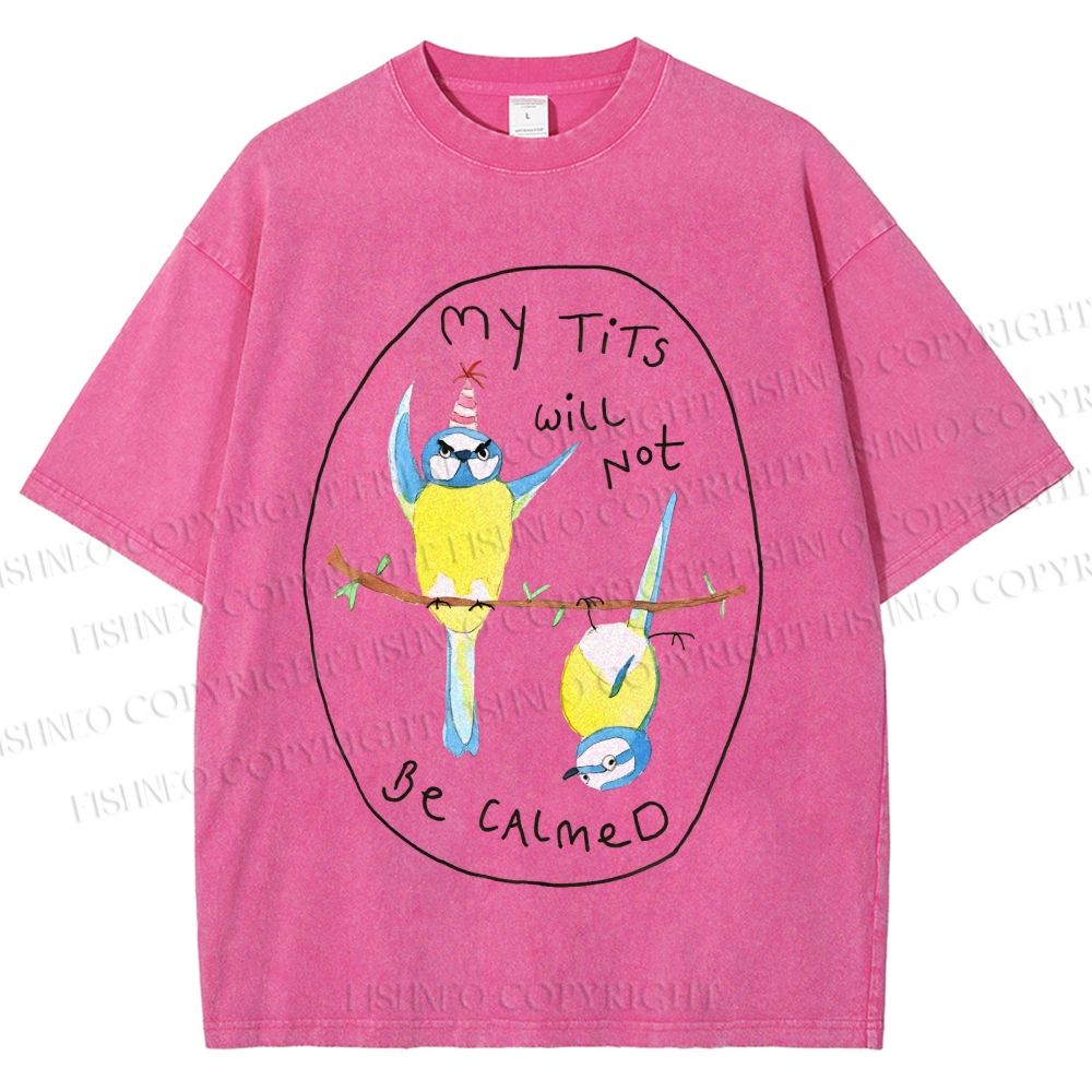 Unisex My Tits Will Not Be Calmed Birds Printed Washed Tee