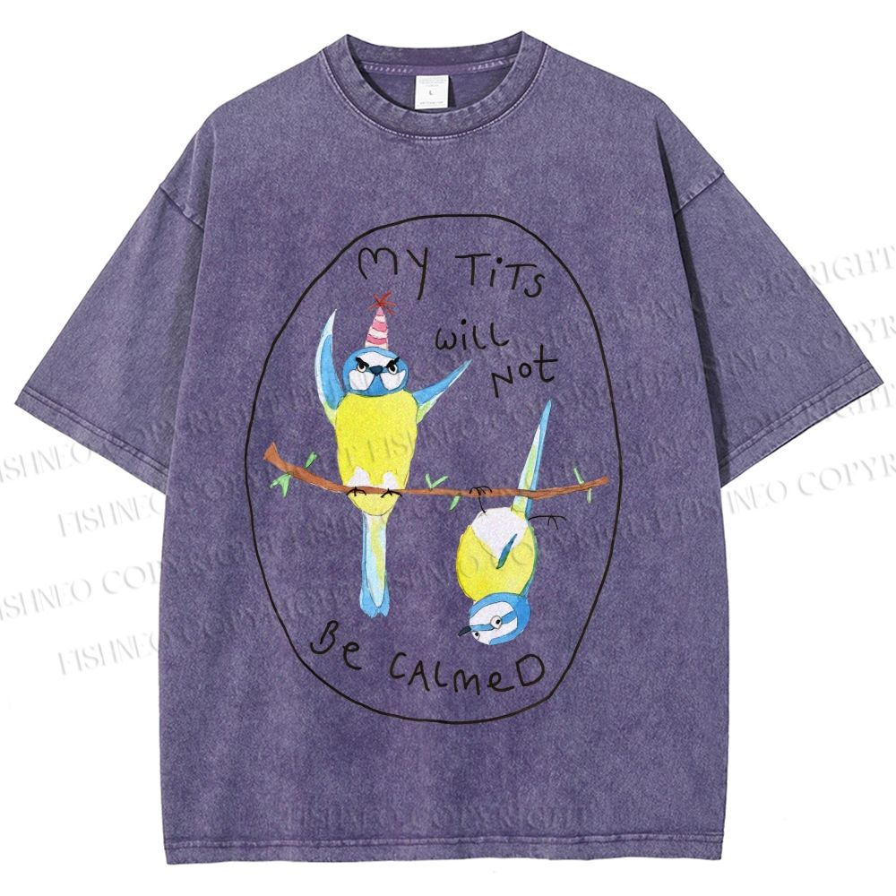 Unisex My Tits Will Not Be Calmed Birds Printed Washed Tee