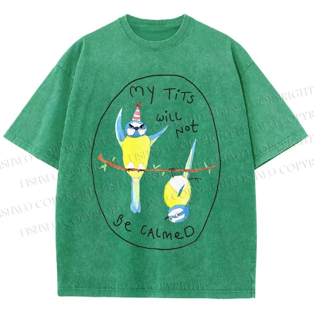 Unisex My Tits Will Not Be Calmed Birds Printed Washed Tee