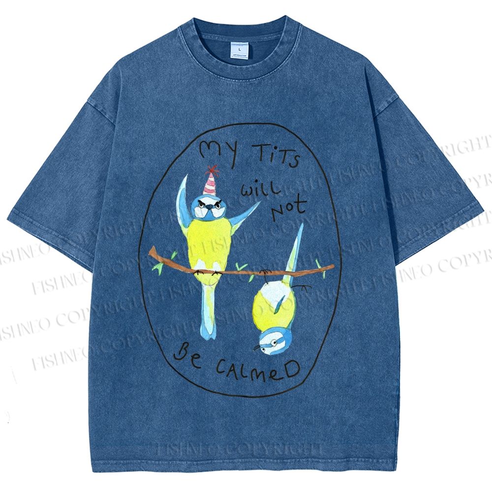 Unisex My Tits Will Not Be Calmed Birds Printed Washed Tee