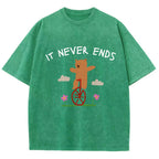 Unisex It Never Ends  ironic sarcastic  funny meme Printed Washed Tee