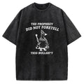Unisex The Prophecy Did Not Foretell Printed Washed Tee