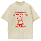 Unisex The Prophecy Did Not Foretell Printed Washed Tee