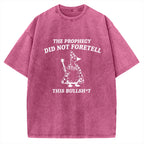Unisex The Prophecy Did Not Foretell Printed Washed Tee