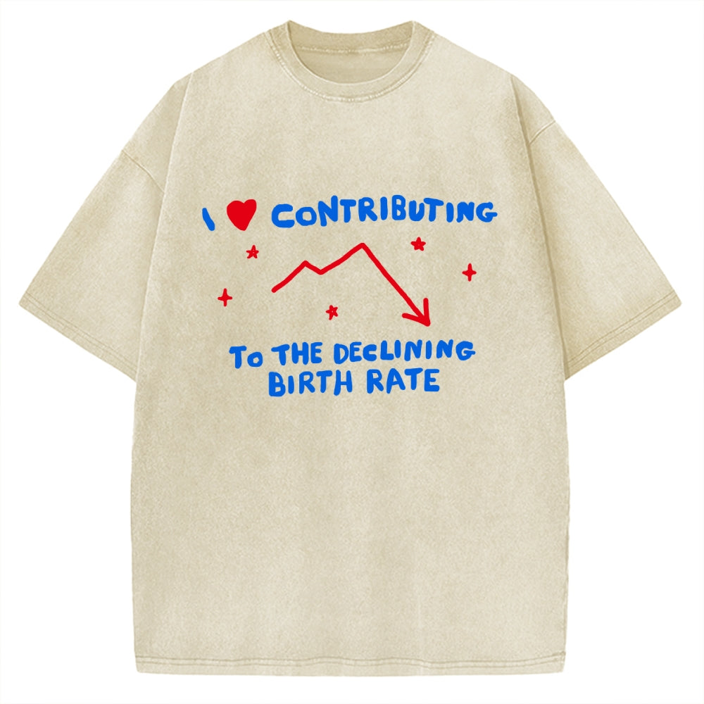 Unisex I Love Contributing To The Declining Birth Rate Printed Washed Tee