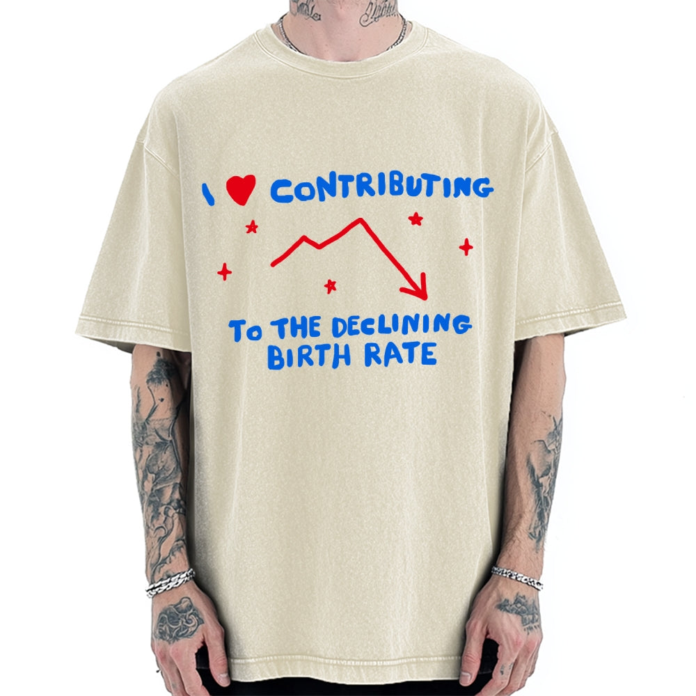 Unisex I Love Contributing To The Declining Birth Rate Printed Washed Tee
