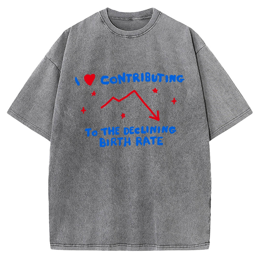 Unisex I Love Contributing To The Declining Birth Rate Printed Washed Tee