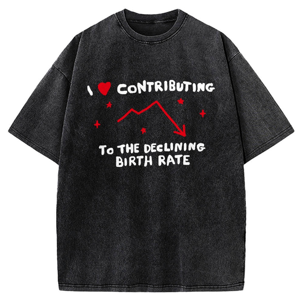 Unisex I Love Contributing To The Declining Birth Rate Printed Washed Tee