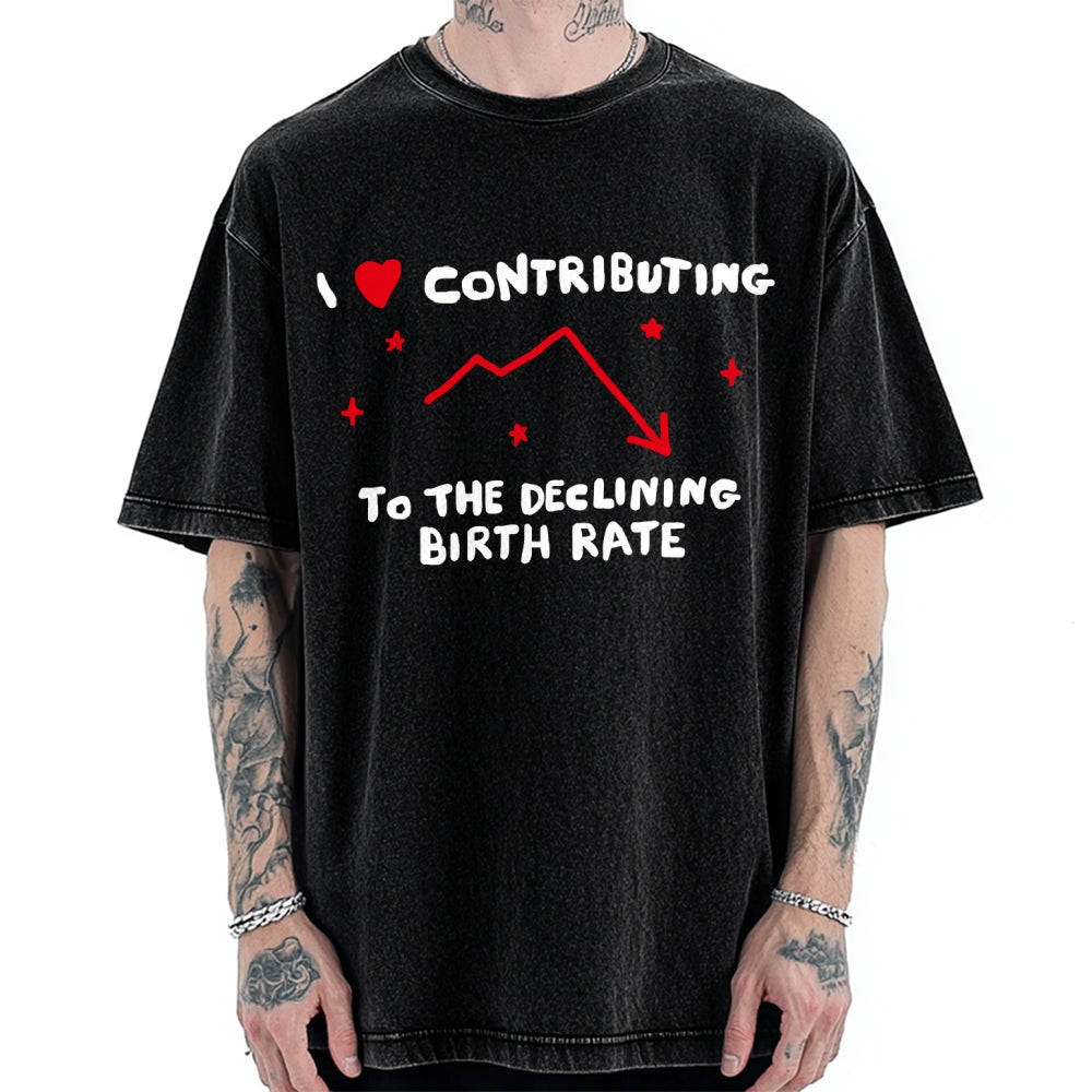 Unisex I Love Contributing To The Declining Birth Rate Printed Washed Tee