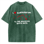 Unisex I Love Contributing To The Declining Birth Rate Printed Washed Tee