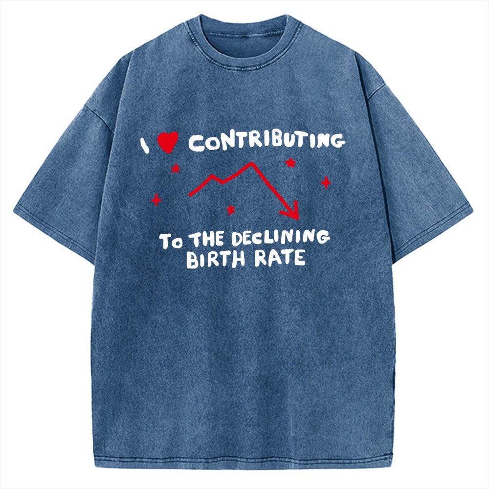 Unisex I Love Contributing To The Declining Birth Rate Printed Washed Tee