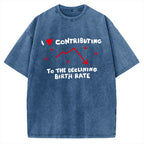 Unisex I Love Contributing To The Declining Birth Rate Printed Washed Tee