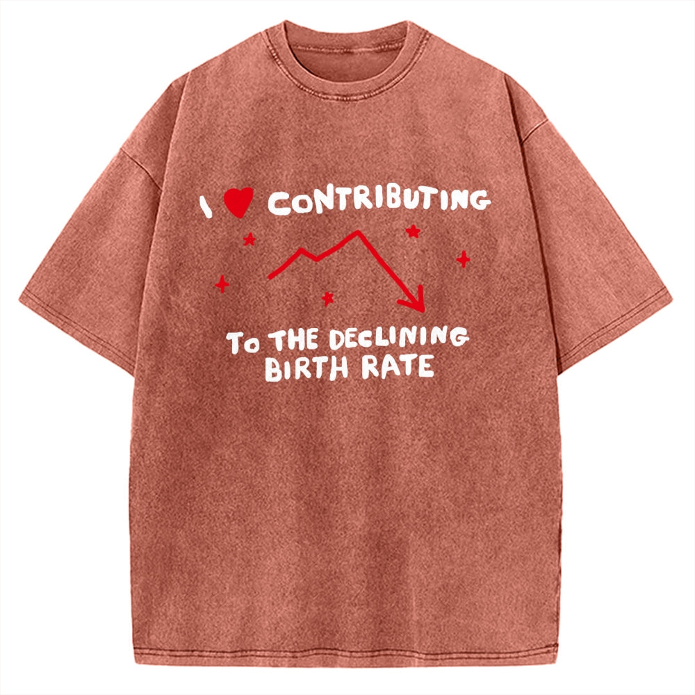 Unisex I Love Contributing To The Declining Birth Rate Printed Washed Tee