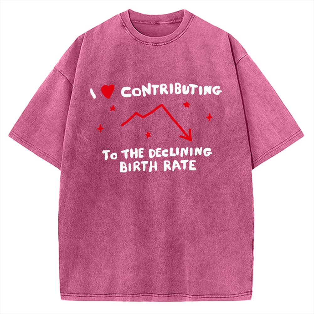 Unisex I Love Contributing To The Declining Birth Rate Printed Washed Tee