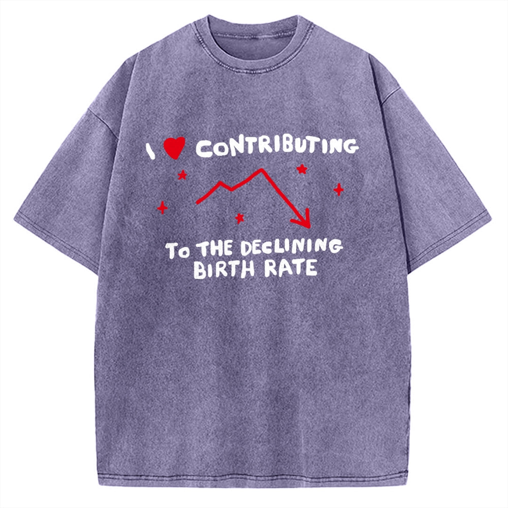 Unisex I Love Contributing To The Declining Birth Rate Printed Washed Tee