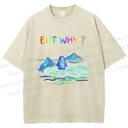 Unisex BUT WHY? Printed Washed Tee