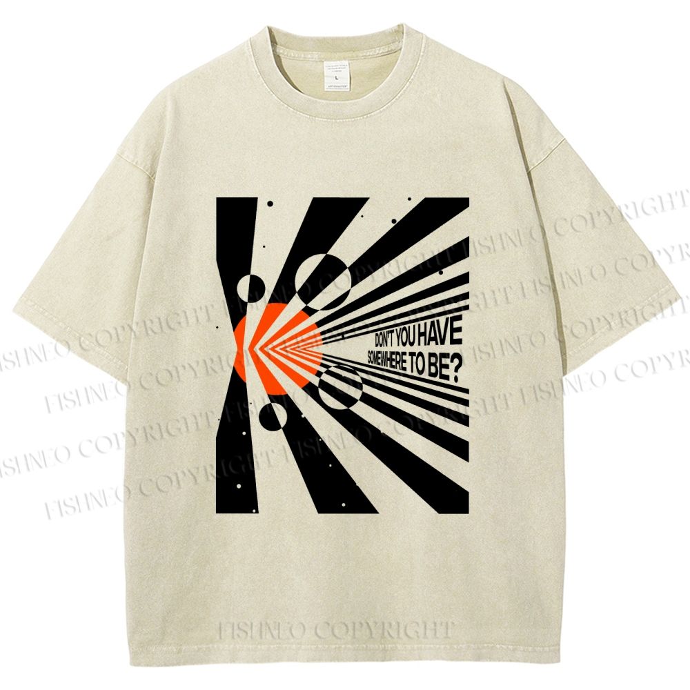 Unisex Don’t You Have Somewhere To Be? Printed Washed Tee
