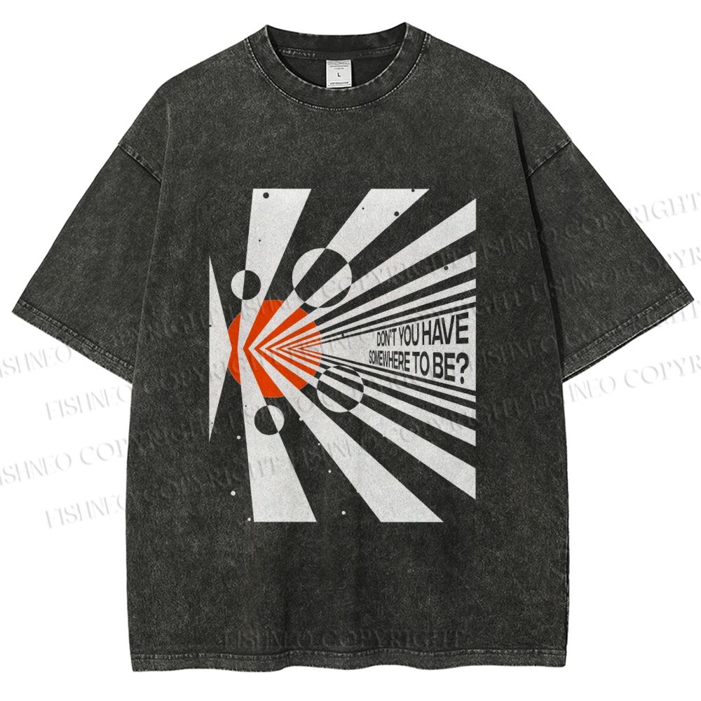 Unisex Don’t You Have Somewhere To Be? Printed Washed Tee