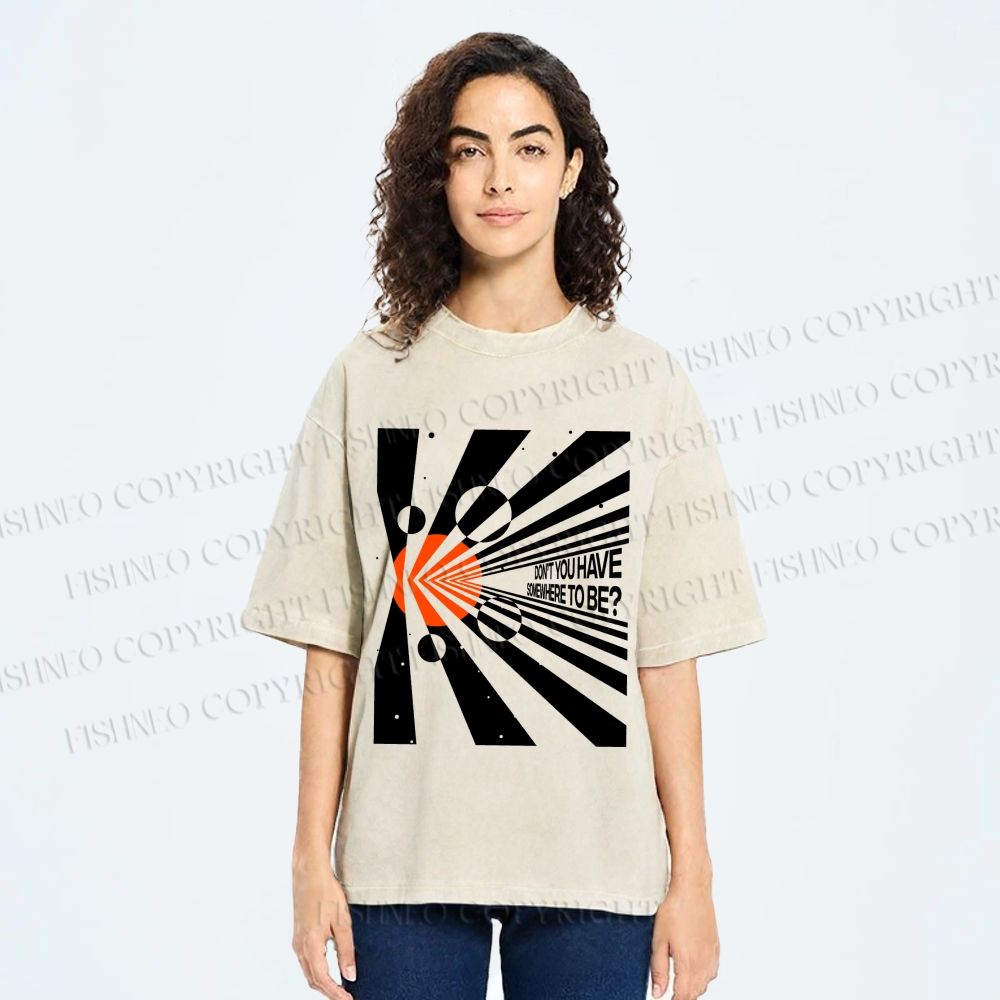 Unisex Don’t You Have Somewhere To Be? Printed Washed Tee