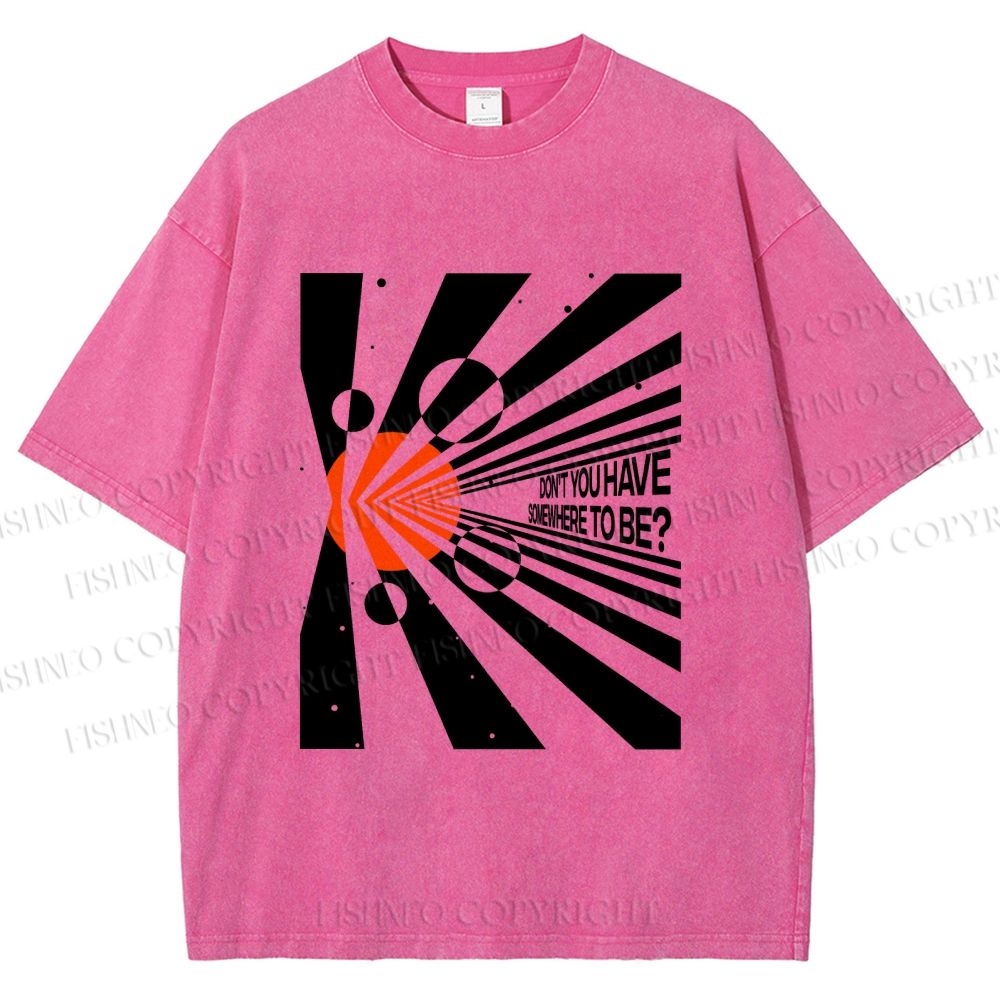 Unisex Don’t You Have Somewhere To Be? Printed Washed Tee