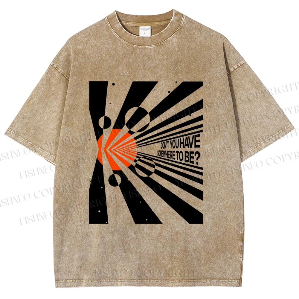 Unisex Don’t You Have Somewhere To Be? Printed Washed Tee