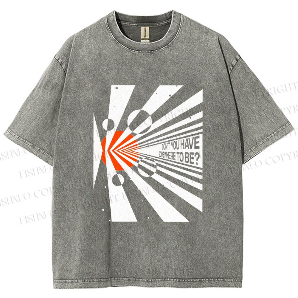 Unisex Don’t You Have Somewhere To Be? Printed Washed Tee