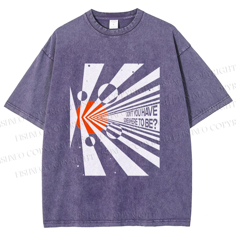 Unisex Don’t You Have Somewhere To Be? Printed Washed Tee