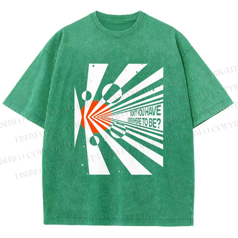 Unisex Don’t You Have Somewhere To Be? Printed Washed Tee