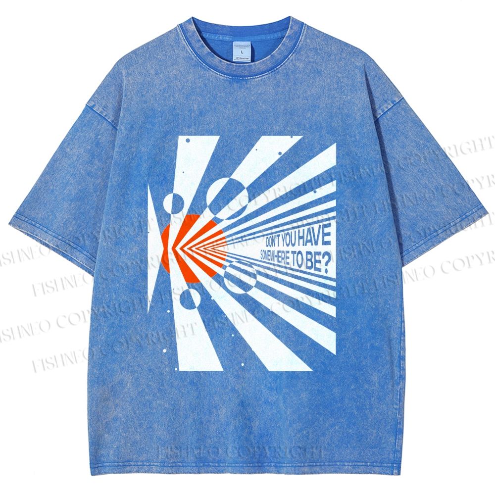Unisex Don’t You Have Somewhere To Be? Printed Washed Tee