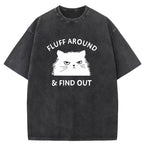Fluff Around & Find Out Washed T-Shirt