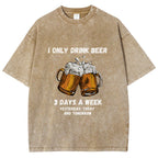 I Only Drink Beer 3 Times A Week Washed T-Shirt