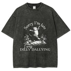Sorry I'm Late I Was Dilly Dallying Vintage Washed T-shirt