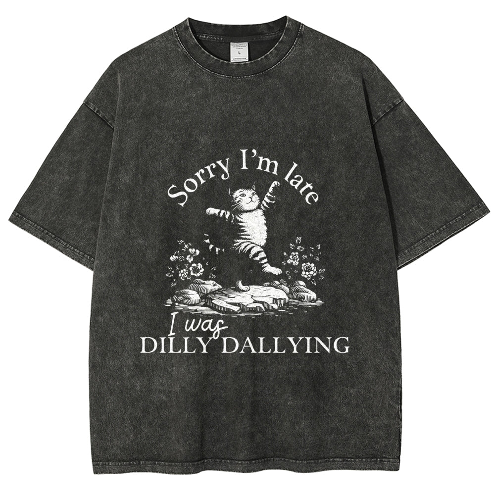 Sorry I'm Late I Was Dilly Dallying Vintage Washed T-shirt