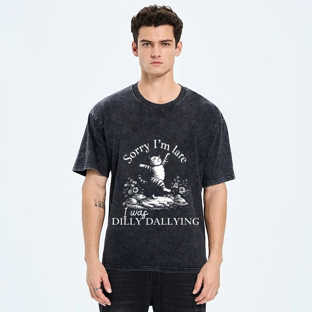 Sorry I'm Late I Was Dilly Dallying Vintage Washed T-shirt
