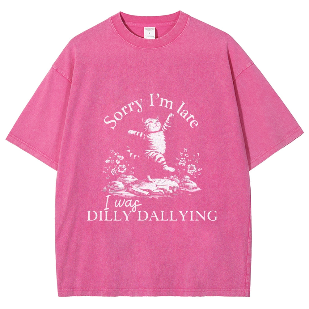 Sorry I'm Late I Was Dilly Dallying Vintage Washed T-shirt