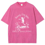 Sorry I'm Late I Was Dilly Dallying Vintage Washed T-shirt