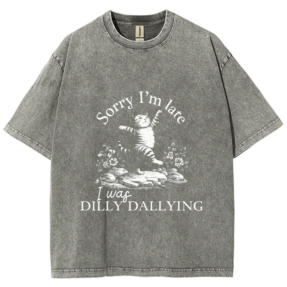 Sorry I'm Late I Was Dilly Dallying Vintage Washed T-shirt