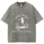 Sorry I'm Late I Was Dilly Dallying Vintage Washed T-shirt
