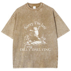 Sorry I'm Late I Was Dilly Dallying Vintage Washed T-shirt