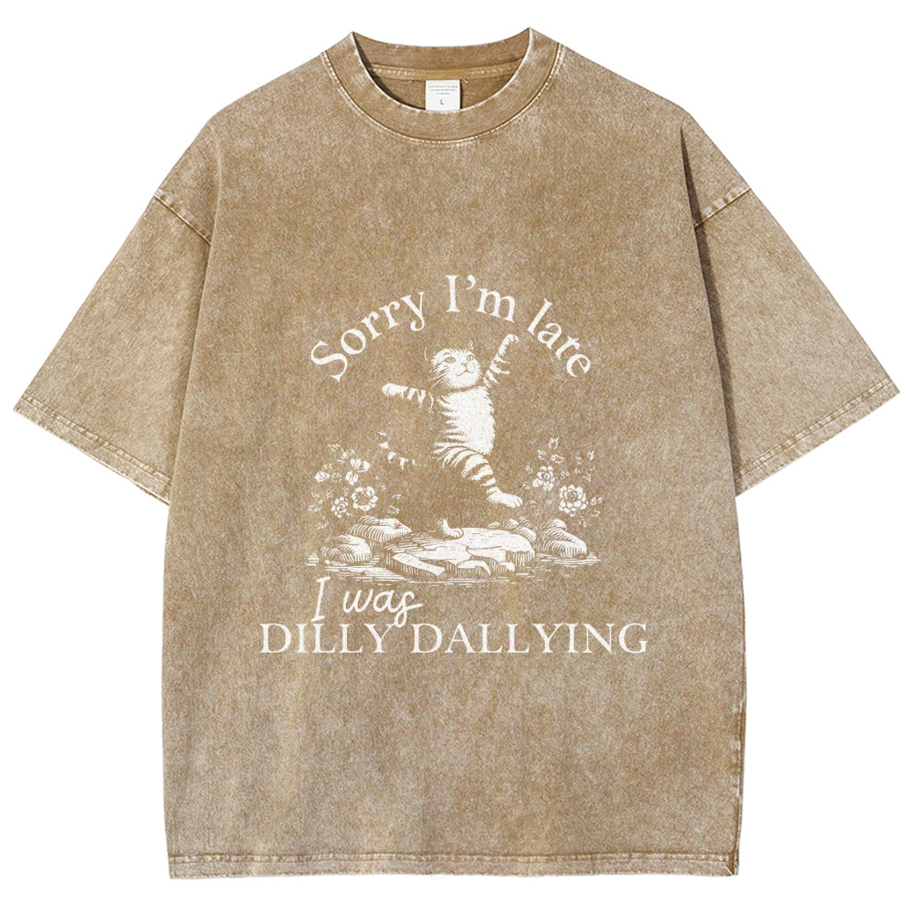 Sorry I'm Late I Was Dilly Dallying Vintage Washed T-shirt