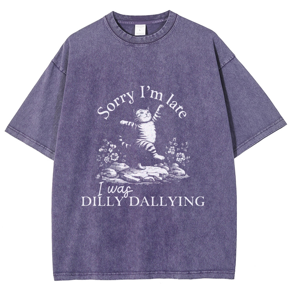 Sorry I'm Late I Was Dilly Dallying Vintage Washed T-shirt