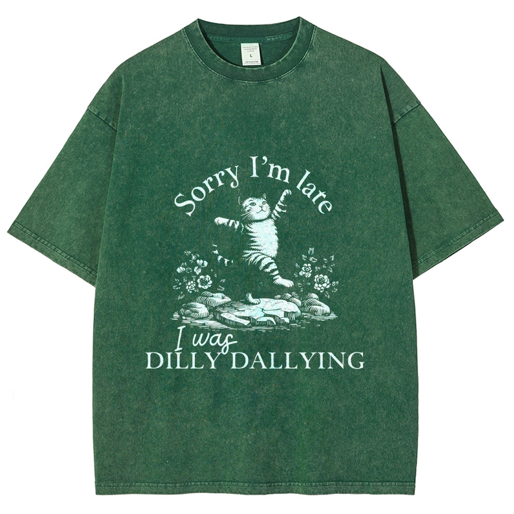 Sorry I'm Late I Was Dilly Dallying Vintage Washed T-shirt